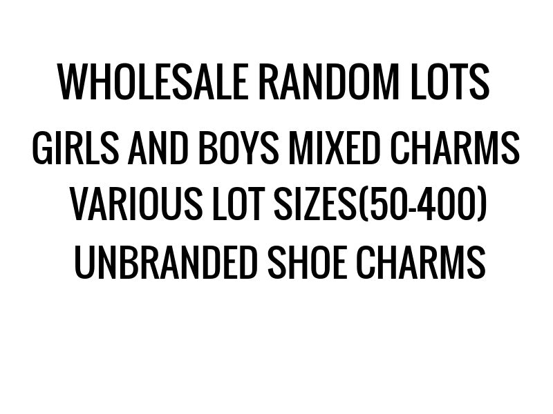 WHOLESALE RANDOM LOTS UNBRANDED MIXED(BOYS AND GIRLS)SHOE CHARMS